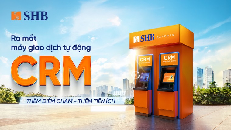  SHB ra mắt máy CRM - “điểm chạm” giao dịch mới cho khách hàng ảnh 1