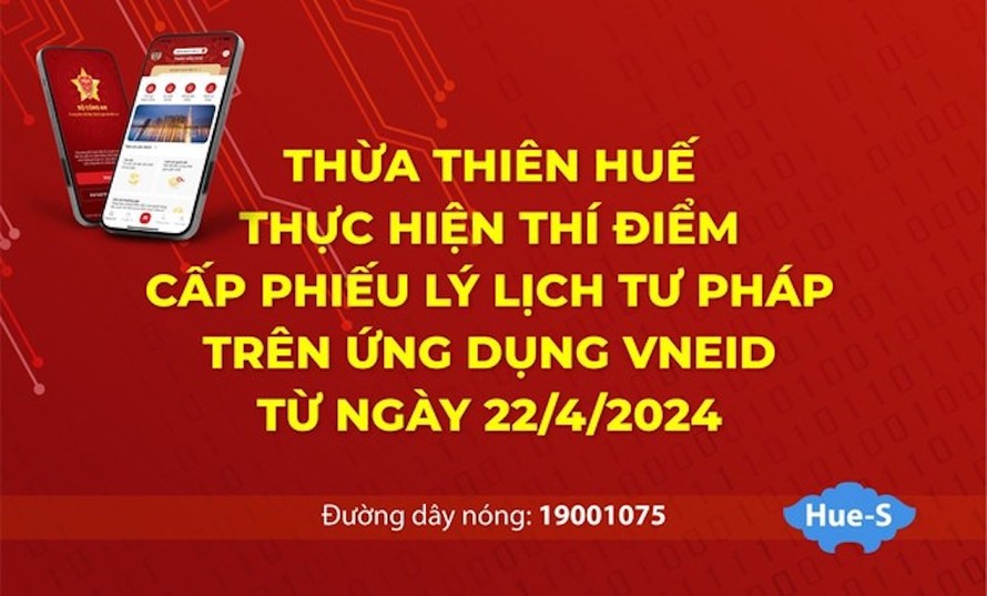 Tỉnh Thừa Thiên Huế thí điểm cấp Phiếu lý lịch tư pháp qua VNeID từ ngày 22/4.