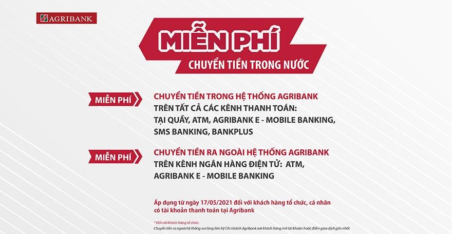 Từ ngày 17/05/2021, Agribank thực hiện chính sách miễn phí chuyển tiền trong nước.