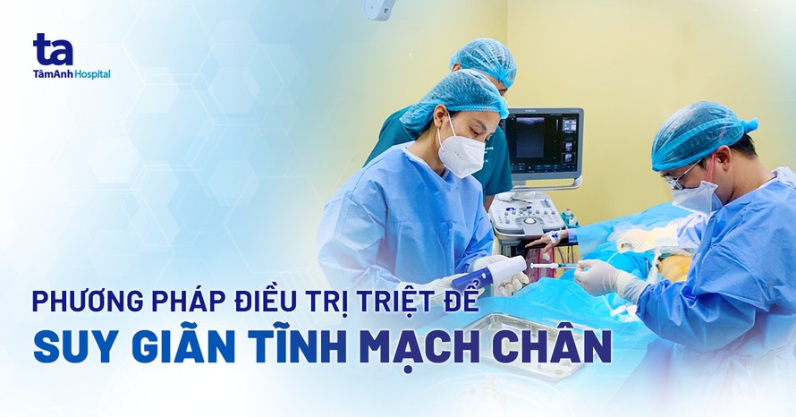 BV Tâm Anh điều trị suy giãn tĩnh mạch chân cho bệnh nhân bằng phương pháp Laser nội mạch