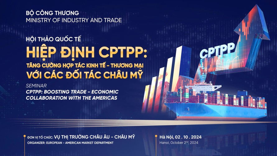 Sắp diễn ra Hội thảo quốc tế “Hiệp định CPTPP: Tăng cường hợp tác kinh tế - thương mại với các đối tác Châu Mỹ”