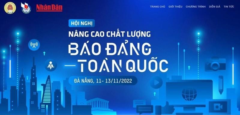 Hội nghị Nâng cao chất lượng báo Đảng toàn quốc là dịp để các cấp ủy, tổ chức đảng, các nhà quản lý cũng như những người làm báo Đảng và công chúng của báo Đảng gặp gỡ, trao đổi, thảo luận về những chủ đề quan trọng, cấp thiết nhằm đối diện với những khó khăn, vượt qua thách thức trong bối cảnh báo chí đang có nhiều thay đổi hiện nay.