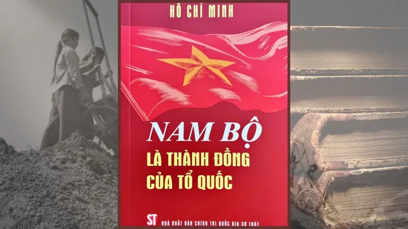 Xuất bản cuốn sách "Nam Bộ là thành đồng của Tổ quốc" của Chủ tịch Hồ Chí Minh
