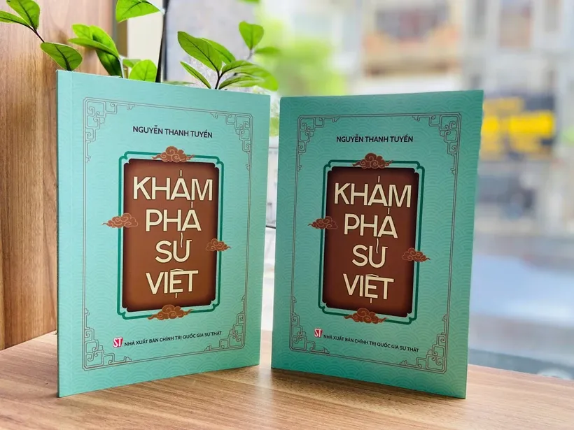 Cuốn sách “Khám phá sử Việt” của tác giả Nguyễn Thanh Tuyền, do Nhà Xuất bản Chính trị quốc gia Sự thật ấn hành.