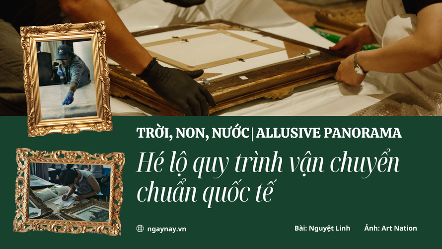 Hé lộ quá trình vận chuyển chuẩn quốc tế tại Triển lãm Trời, Non, Nước | Allusive Panorama