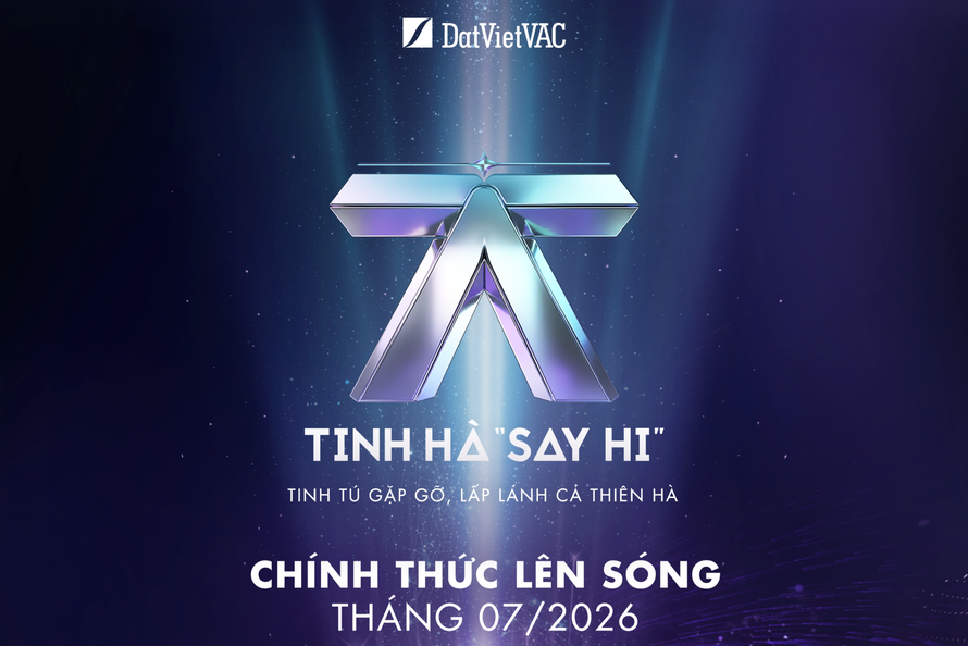 “Tinh Hà ‘Say Hi’” ấn định lên sóng tháng 7/2026, mở rộng Vũ trụ “Say Hi” với quy mô mới